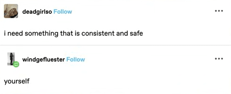I need something that is consistent and safe. Yourself.